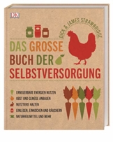 das grosse buch der selbstversorgung erneuerbare energien nutzen obst und gemues | nachhaltiges Geschenk Das große Buch der Selbstversorgung: Erneuerbare Energien nutzen, Obst und Gemüse anbauen, Nutztiere halten, Einlegen, Einkochen und Räuchern, Naturheilmittel und mehr