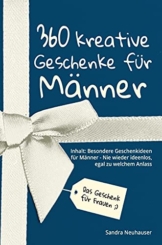 das geschenk fuer frauen 360 kreative geschenke fuer maenner nie wieder ideenlos | nachhaltiges Geschenk Das Geschenk für Frauen: 360 kreative Geschenke für Männer - Nie wieder ideenlos, egal zu welchem Anlass - Inhalt: Besondere Geschenkideen für Männer (Inspirierende Geschenkideen)